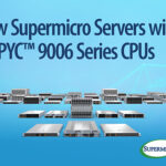 Supermicro Introduces New Server Portfolio with 6th Gen AMD EPYC™ 9006 Series CPUs, Delivering 1.7x Generational Performance Improvements