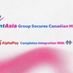 Payment Asia Group Secures Canadian MSB Licence, Group’s AlphaPay Completes Motion Pay Integration